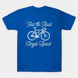 Feel the Need for Single Speed T-Shirt